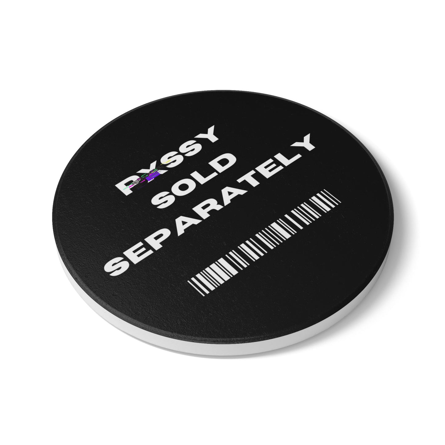 Ceramic Coaster - PxSSY Sold Separately