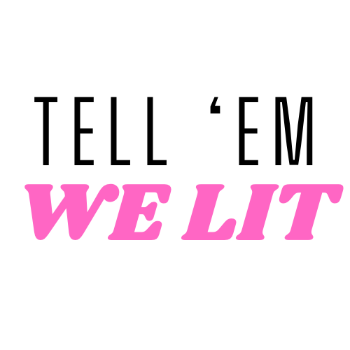 Tell Em’ We Lit