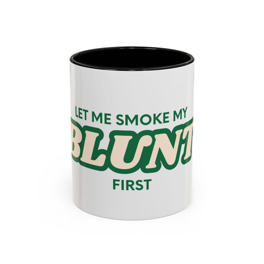 Let me smoke my blunt Mug