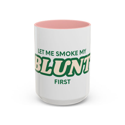 Let me smoke my blunt Mug